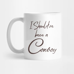 I Should've been a cowboy | Toby keith Mug